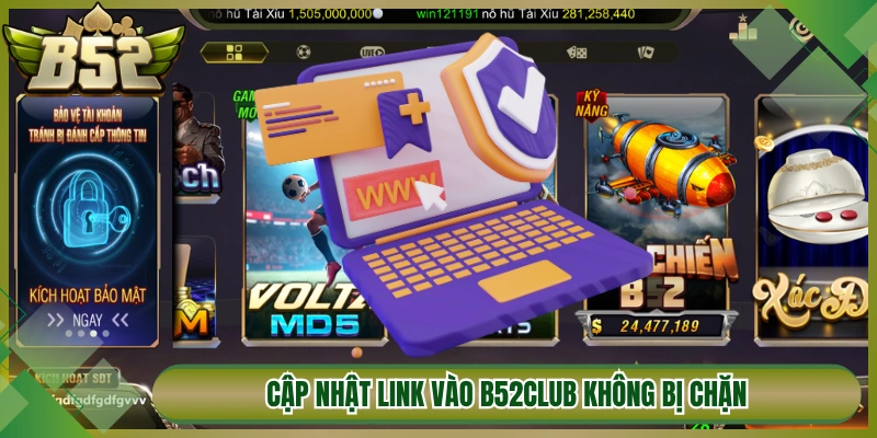 Cập nhật link vào B52Club không bị chặn