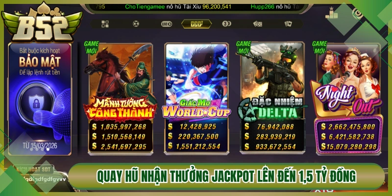 Quay hũ nhận thưởng jackpot lên đến 1,5 tỷ đồng