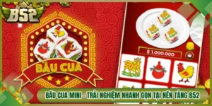 Bầu Cua Mini - Trải Nghiệm Nhanh Gọn Tại Nền Tảng B52Club