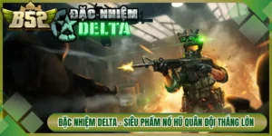 Đặc Nhiệm Delta - Siêu Phẩm Nổ Hũ Quân Đội Thắng Lớn