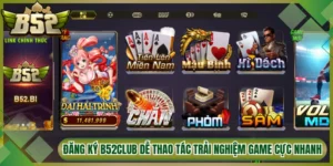 Đăng Ký B52Club Dễ Thao Tác Trải Nghiệm Game Cực Đỉnh Top 1
