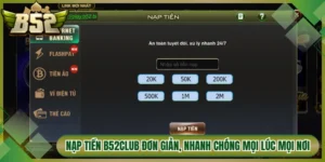 Nạp Tiền Tại B52Club Đơn Giản, Nhanh Chóng Mọi Lúc Mọi Nơi