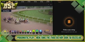 Pragmatic Play - Nền Tảng Thể Thao Ảo Hấp Dẫn Tại B52Club
