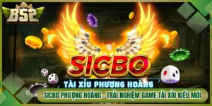 Sicbo Phượng Hoàng - Trải Nghiệm Game Tài Xỉu Kiểu Mới
