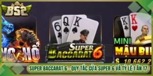 Super Baccarat 6 - Quy Tắc Cửa Super 6 Và Tỷ Lệ 1 Ăn 17