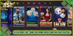 Tài Xỉu Bom Tấn - Đỉnh Cao Minh Bạch Cùng Mã Hóa SHA256